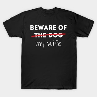 Beware of my Wife Idea for Husband T-Shirt